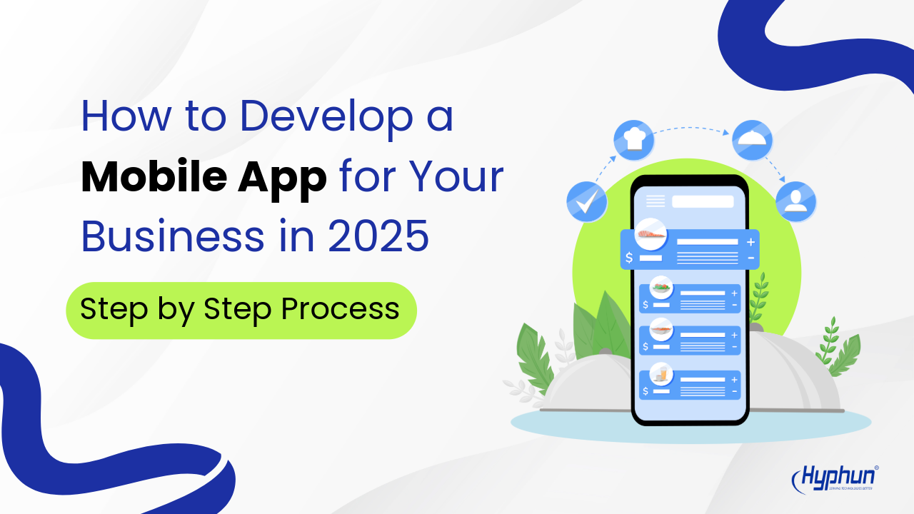 How to Develop a Mobile App for Your Business in 2025 | Step-by-step process